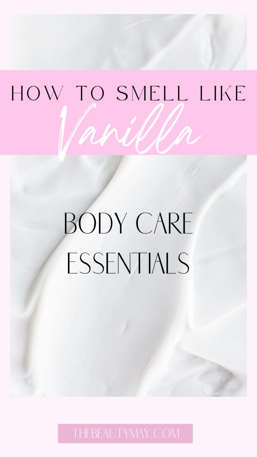 How To Smell Like Vanilla The Beauty May   How To Smell Like Vanilla Tips 864x1536 